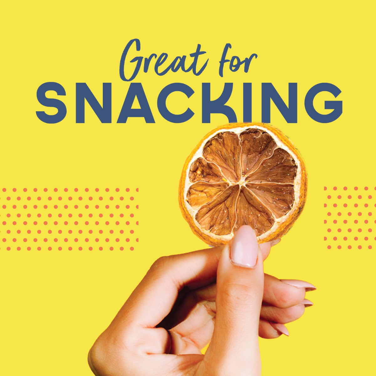 Hand holding a dried orange slice with 'Great for Snacking' text on a yellow background
