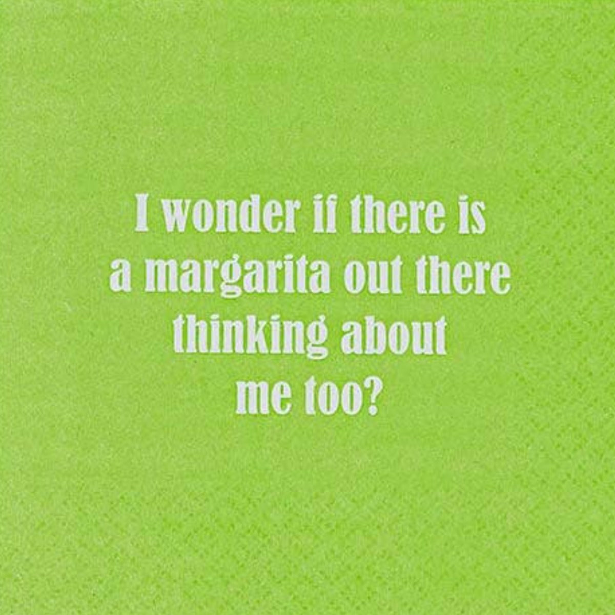 &quot; I Wonder If There Is A Margarita Out There Thinking About Me Too? Napkin Media 1 of 1