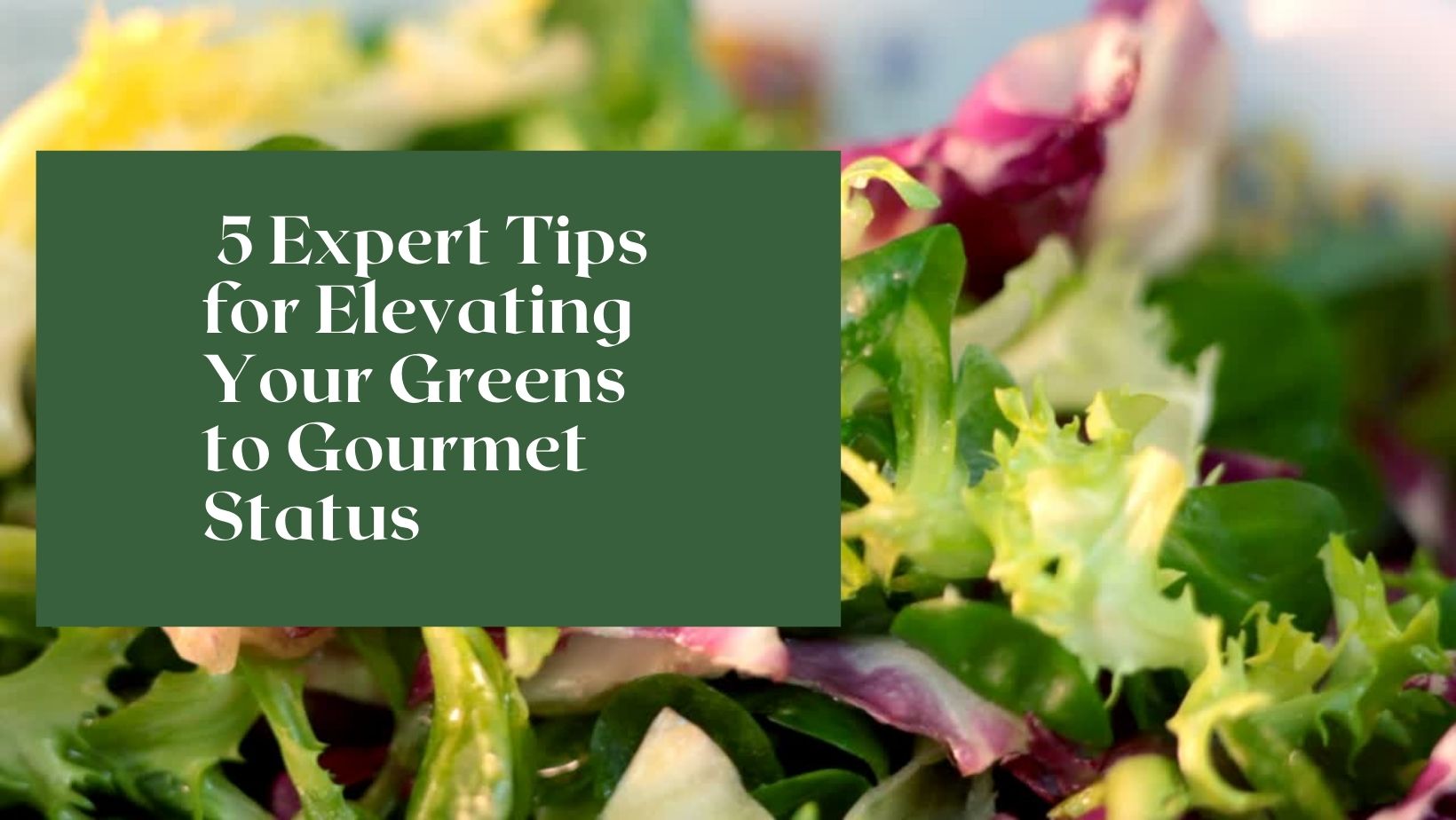 Slay Your Salad Game: 5 Expert Tips for Elevating Your Greens to Gourmet Status