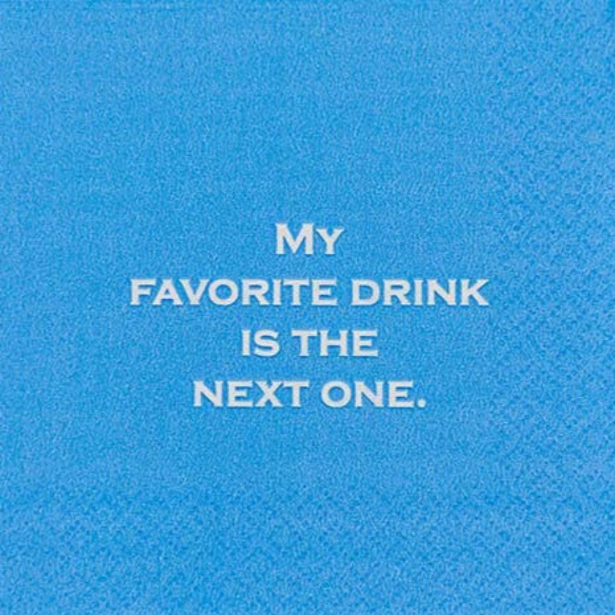 My favorite drink is the next one Napkins