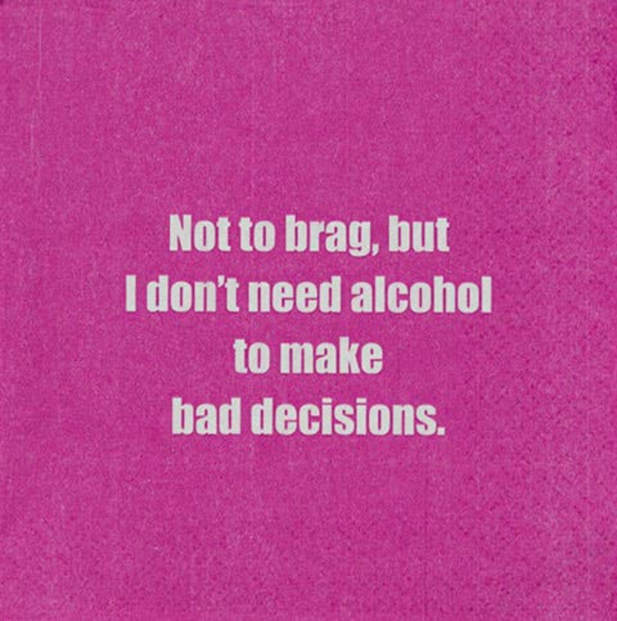 Not to brag, but I don&#39;t need alcohol.... Beverage Napkin