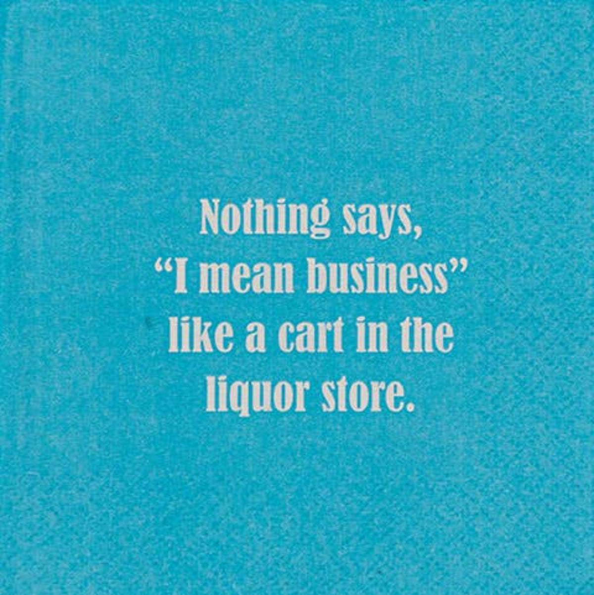 Nothing says, &quot; I mean business&quot; like a cart...Napkin